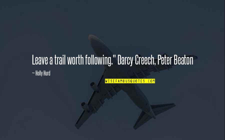 Oglu Nl D Smesi Quotes By Holly Hurd: Leave a trail worth following." Darcy Creech, Peter