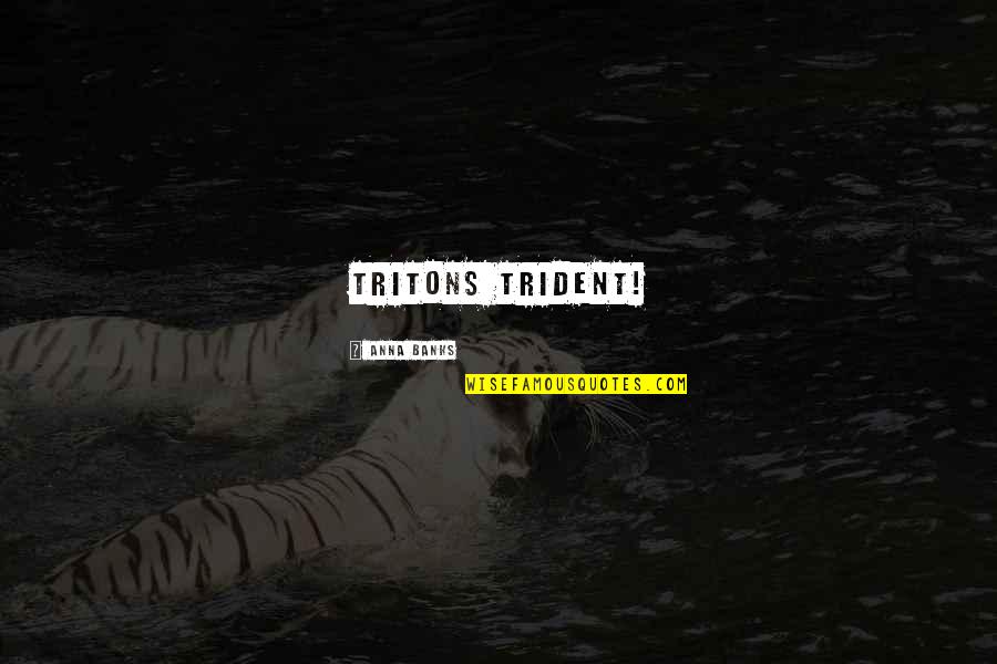 Ogludenra I Quotes By Anna Banks: Tritons Trident! Ogludenra I Quotes By Anna Banks: Tritons Trident!