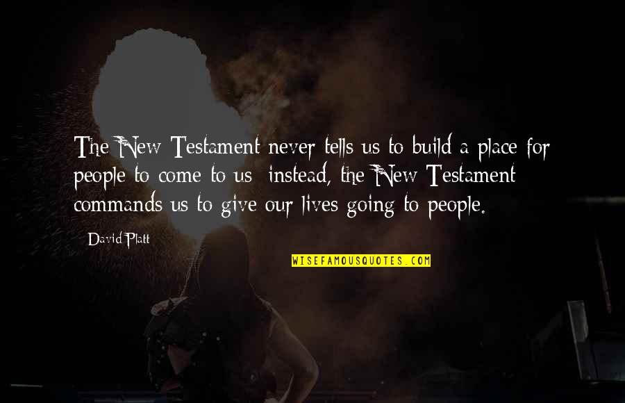 Ogludenra I Quotes By David Platt: The New Testament never tells us to build Ogludenra I Quotes By David Platt: The New Testament never tells us to build
