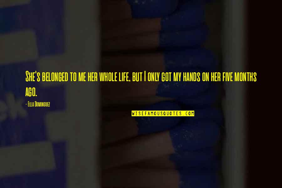 Ogludenra I Quotes By Ella Dominguez: She's belonged to me her whole life, but Ogludenra I Quotes By Ella Dominguez: She's belonged to me her whole life, but