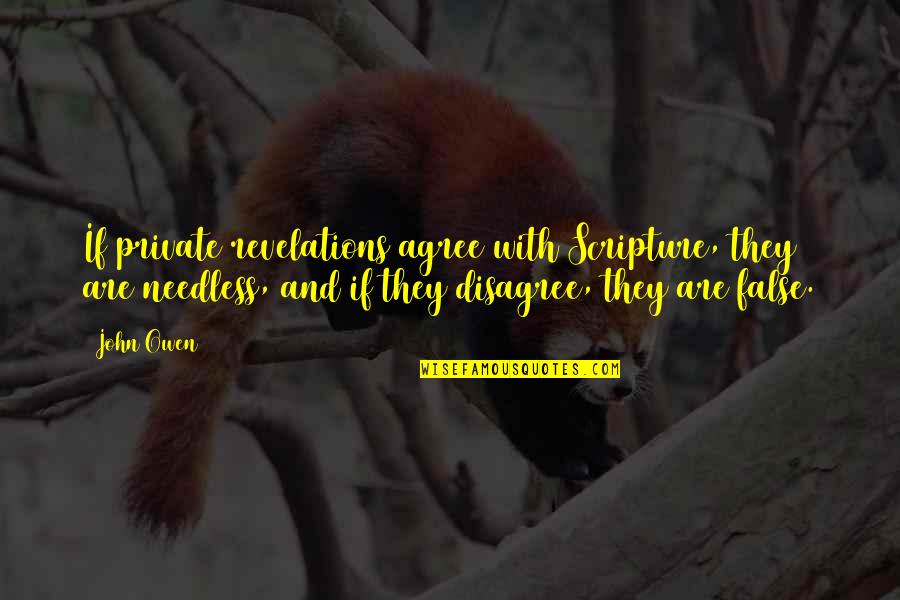 Ogludenra I Quotes By John Owen: If private revelations agree with Scripture, they are Ogludenra I Quotes By John Owen: If private revelations agree with Scripture, they are