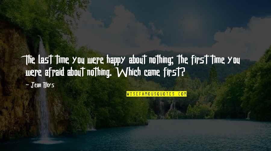 Ogludenra U Reakcijas Quotes By Jean Rhys: The last time you were happy about nothing;