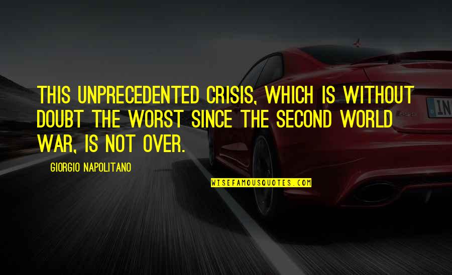 Oglum Bak Git Quotes By Giorgio Napolitano: This unprecedented crisis, which is without doubt the