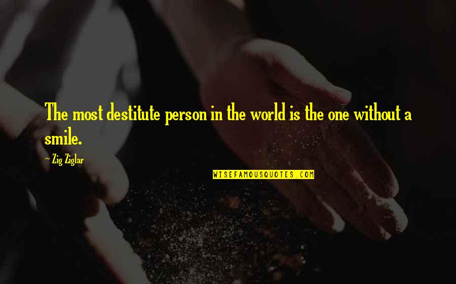 Oglum Bak Git Quotes By Zig Ziglar: The most destitute person in the world is