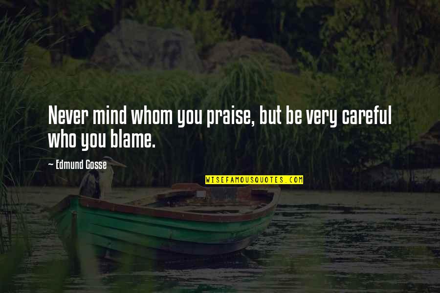 Ogma Portugal Quotes By Edmund Gosse: Never mind whom you praise, but be very