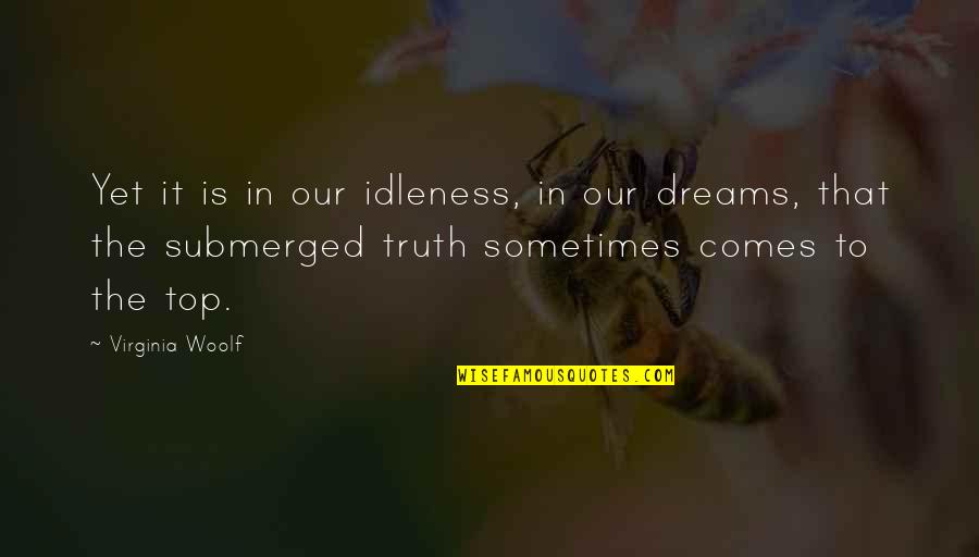 Ognen Nedelkovski Quotes By Virginia Woolf: Yet it is in our idleness, in our Ognen Nedelkovski Quotes By Virginia Woolf: Yet it is in our idleness, in our