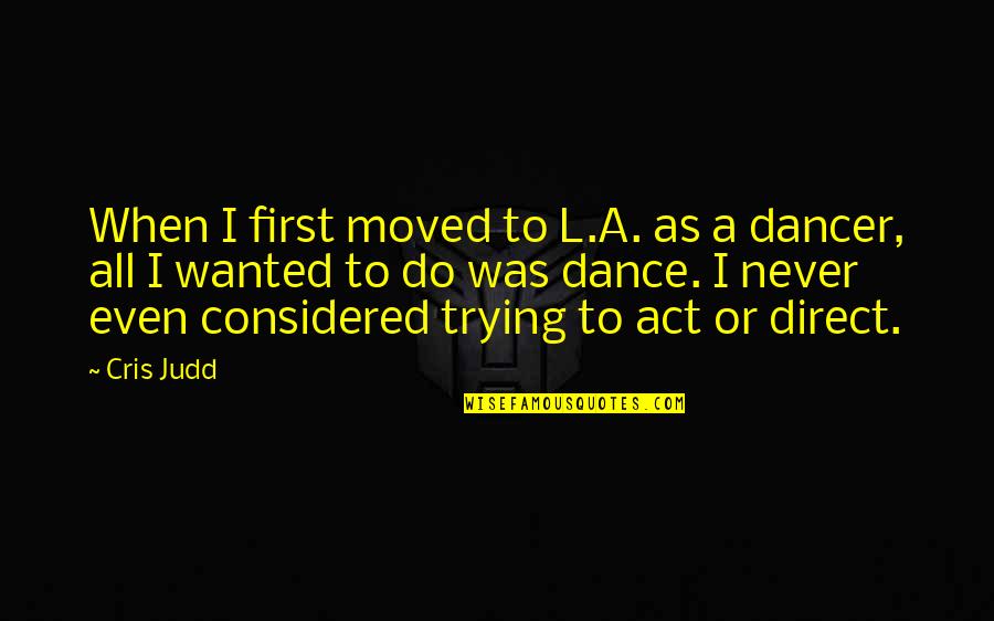 Ogni Maledetto Quotes By Cris Judd: When I first moved to L.A. as a Ogni Maledetto Quotes By Cris Judd: When I first moved to L.A. as a