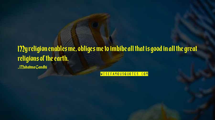 Ognian Doinov Quotes By Mahatma Gandhi: My religion enables me, obliges me to imbibe Ognian Doinov Quotes By Mahatma Gandhi: My religion enables me, obliges me to imbibe