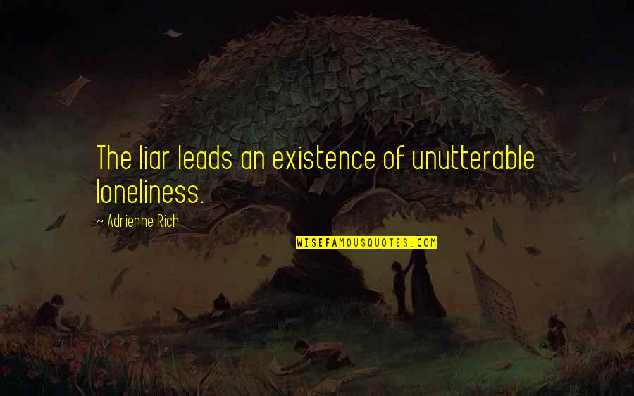 Ognissanti Translation Quotes By Adrienne Rich: The liar leads an existence of unutterable loneliness.