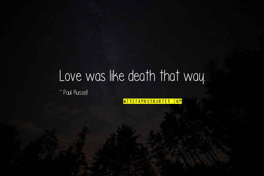 Ognissanti Translation Quotes By Paul Russell: Love was like death that way.
