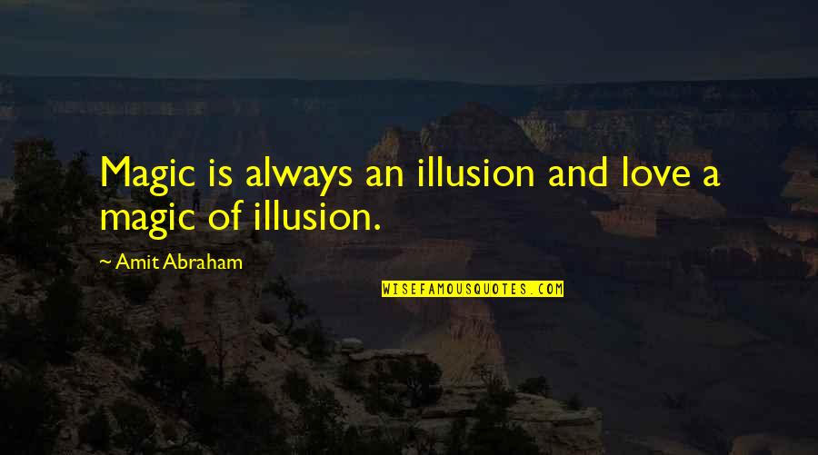 Ognjena Balasevic Quotes By Amit Abraham: Magic is always an illusion and love a Ognjena Balasevic Quotes By Amit Abraham: Magic is always an illusion and love a