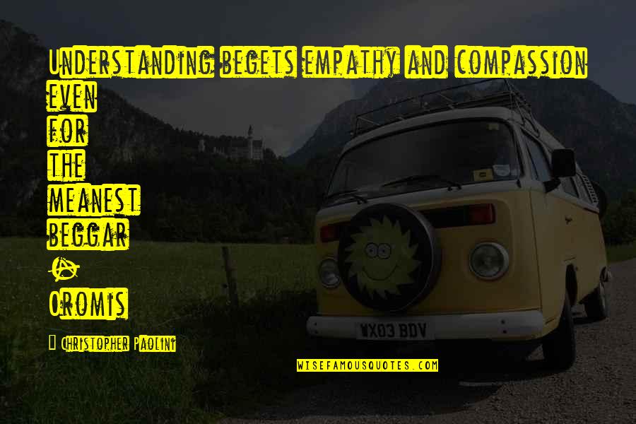 Ognjena Balasevic Quotes By Christopher Paolini: Understanding begets empathy and compassion even for the Ognjena Balasevic Quotes By Christopher Paolini: Understanding begets empathy and compassion even for the