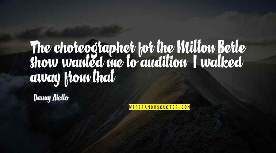 Ognjena Balasevic Quotes By Danny Aiello: The choreographer for the Milton Berle show wanted Ognjena Balasevic Quotes By Danny Aiello: The choreographer for the Milton Berle show wanted