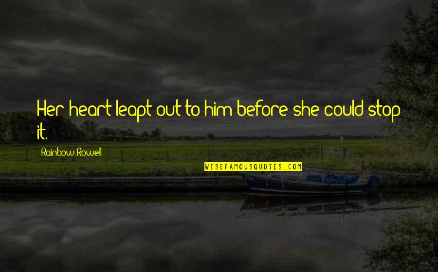 Ognjena Balasevic Quotes By Rainbow Rowell: Her heart leapt out to him before she Ognjena Balasevic Quotes By Rainbow Rowell: Her heart leapt out to him before she