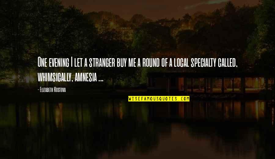 Ognjena Rakija Quotes By Elizabeth Kostova: One evening I let a stranger buy me