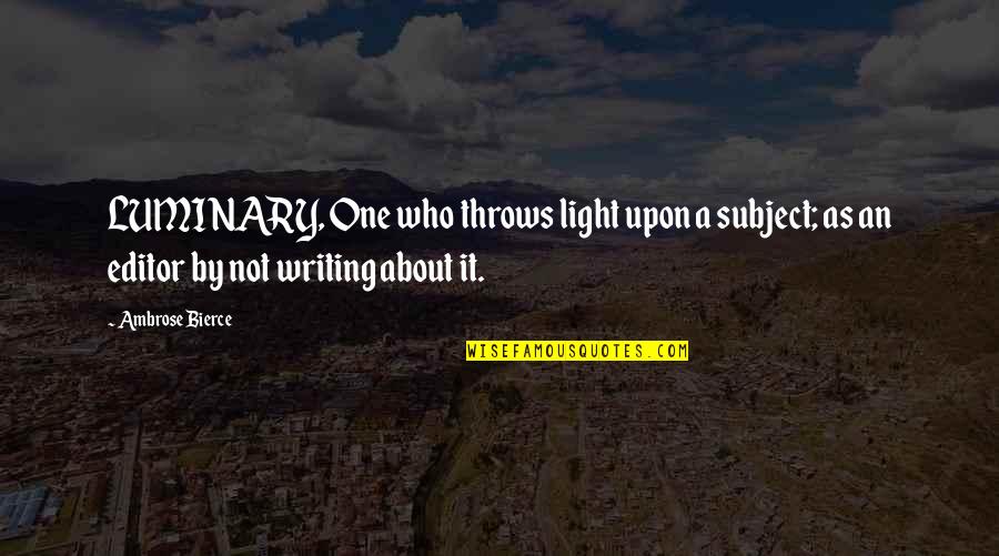 Ognjenovic Srneci Gula Na Lovacki Quotes By Ambrose Bierce: LUMINARY, One who throws light upon a subject; Ognjenovic Srneci Gula Na Lovacki Quotes By Ambrose Bierce: LUMINARY, One who throws light upon a subject;