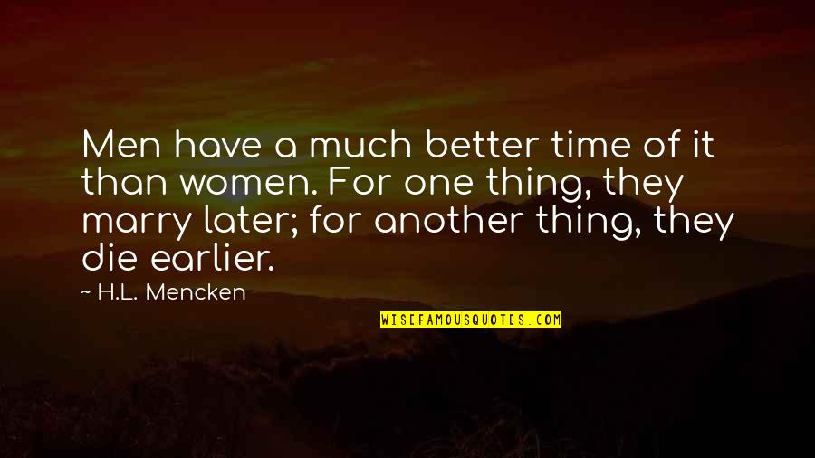Ognjenovic Srneci Gula Na Lovacki Quotes By H.L. Mencken: Men have a much better time of it Ognjenovic Srneci Gula Na Lovacki Quotes By H.L. Mencken: Men have a much better time of it
