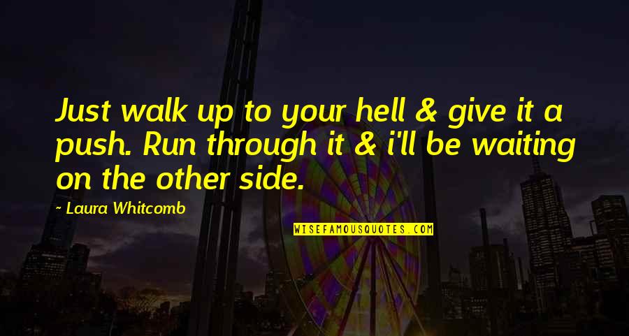 Ognjenovic Srneci Gula Na Lovacki Quotes By Laura Whitcomb: Just walk up to your hell & give Ognjenovic Srneci Gula Na Lovacki Quotes By Laura Whitcomb: Just walk up to your hell & give