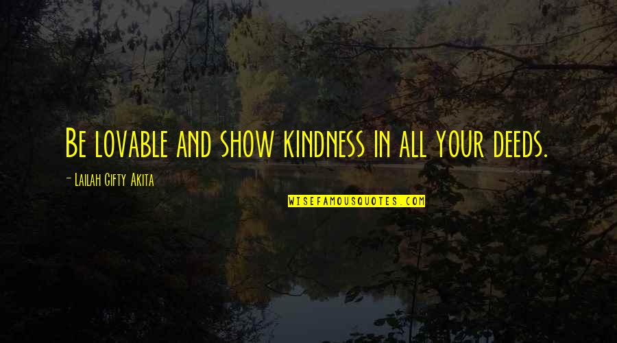 Ognuno Quotes By Lailah Gifty Akita: Be lovable and show kindness in all your Ognuno Quotes By Lailah Gifty Akita: Be lovable and show kindness in all your
