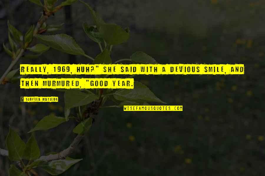 Ogormans And Sons Quotes By Sibylla Matilde: Really, 1969, huh?" she said with a devious