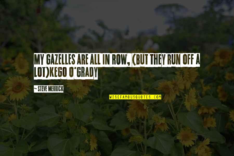 O'grady Quotes By Steve Merrick: MY GAZELLES ARE ALL IN ROW, (But they