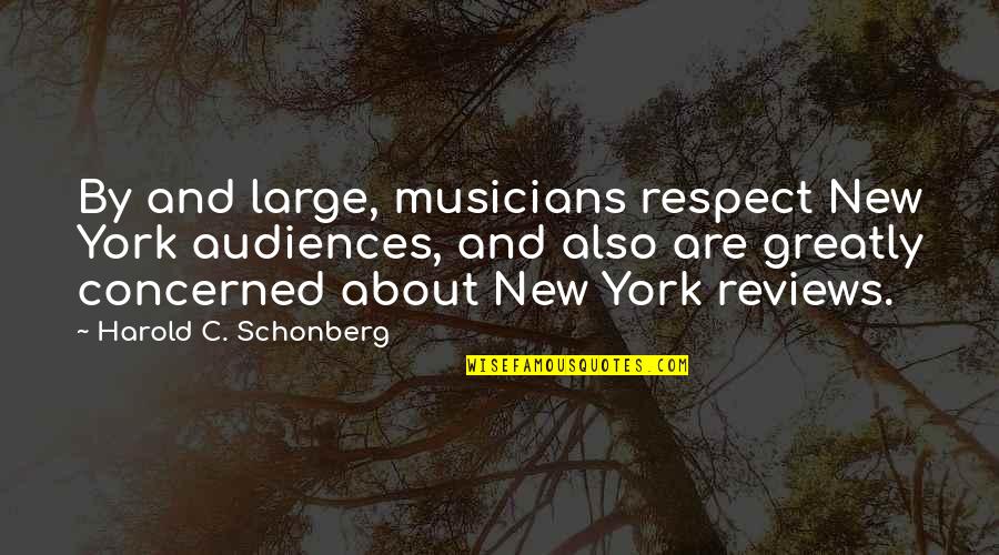 Ographies Quotes By Harold C. Schonberg: By and large, musicians respect New York audiences,