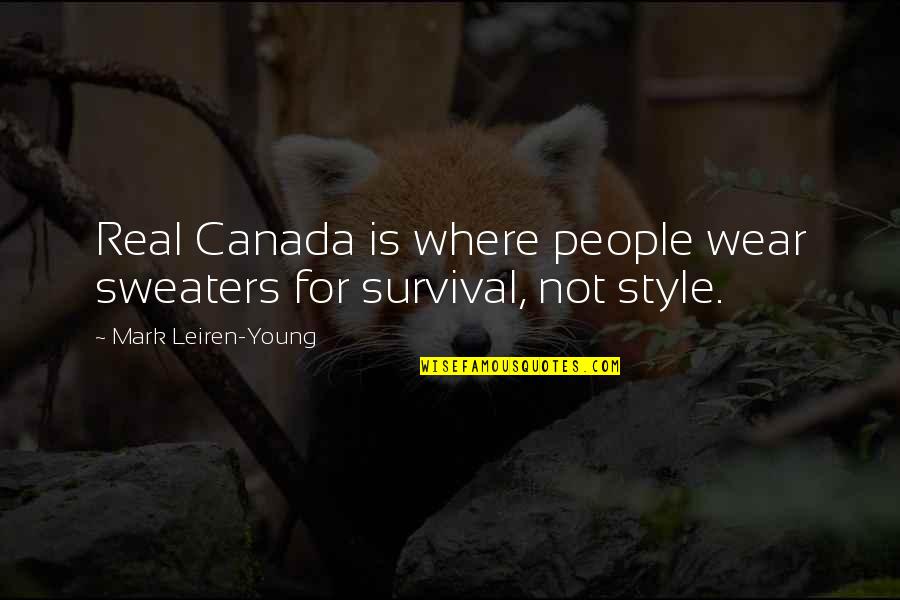 Ographies Quotes By Mark Leiren-Young: Real Canada is where people wear sweaters for