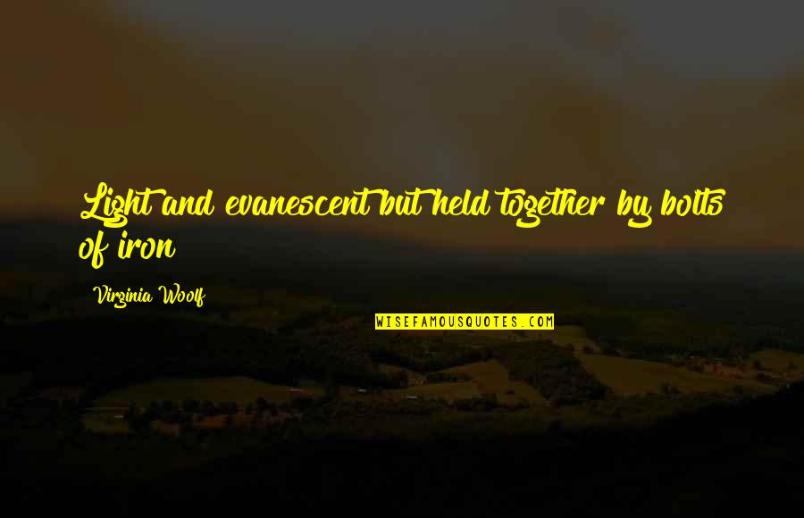 Ogrodnick Obituary Quotes By Virginia Woolf: Light and evanescent but held together by bolts Ogrodnick Obituary Quotes By Virginia Woolf: Light and evanescent but held together by bolts