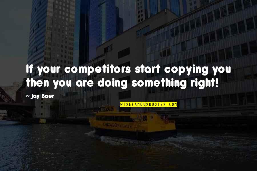 Ogromni Quotes By Jay Baer: If your competitors start copying you then you