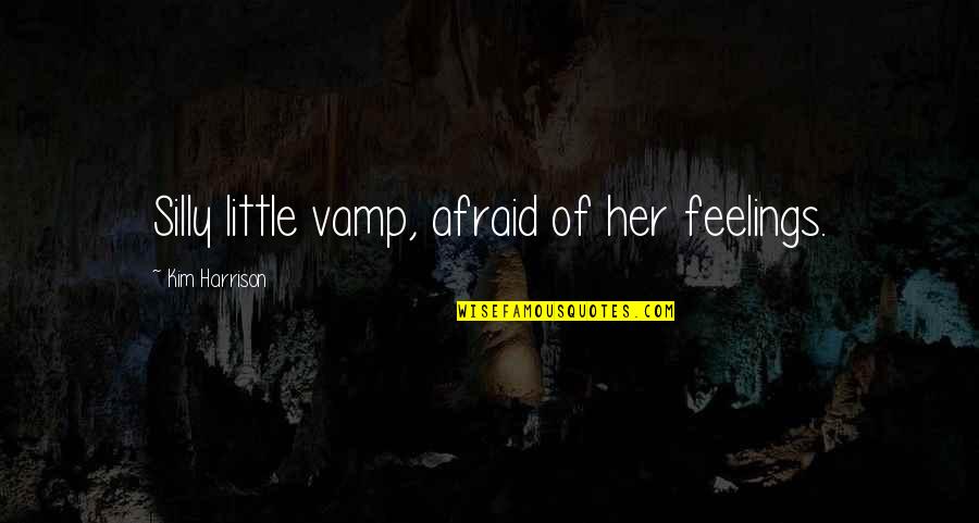 Ogromni Quotes By Kim Harrison: Silly little vamp, afraid of her feelings. Ogromni Quotes By Kim Harrison: Silly little vamp, afraid of her feelings.