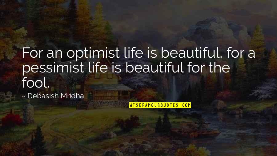 Oguejiofor Albert Quotes By Debasish Mridha: For an optimist life is beautiful, for a