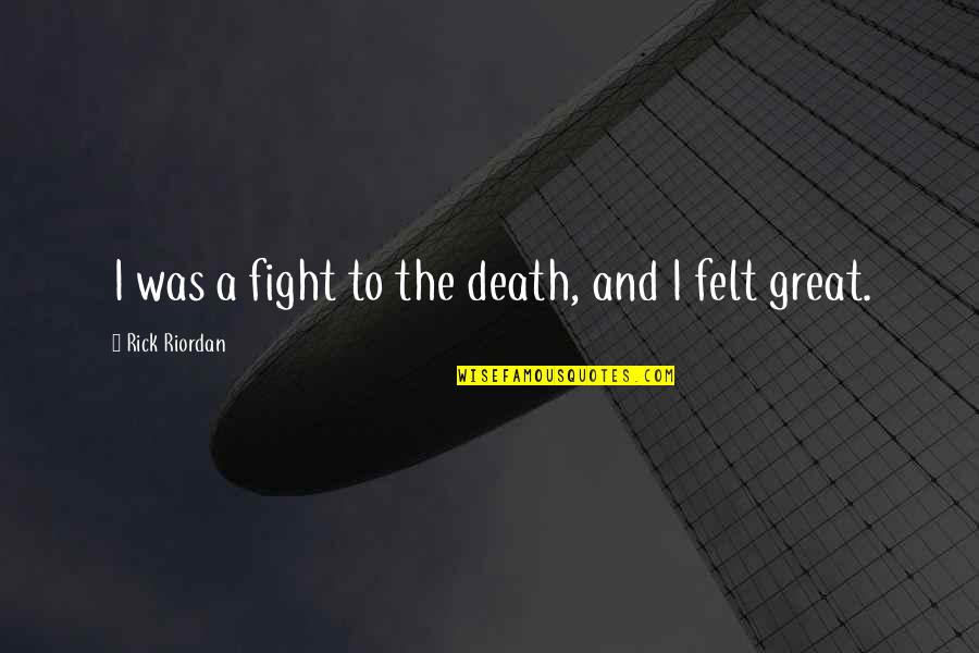 Oguejiofor Albert Quotes By Rick Riordan: I was a fight to the death, and