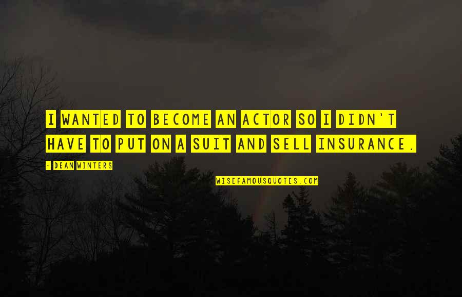 Ogun Quotes By Dean Winters: I wanted to become an actor so I