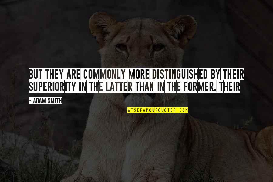 Ogunleye Bloomington Quotes By Adam Smith: But they are commonly more distinguished by their Ogunleye Bloomington Quotes By Adam Smith: But they are commonly more distinguished by their