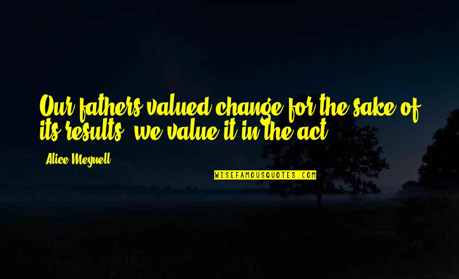 Ogunsola Sade Quotes By Alice Meynell: Our fathers valued change for the sake of
