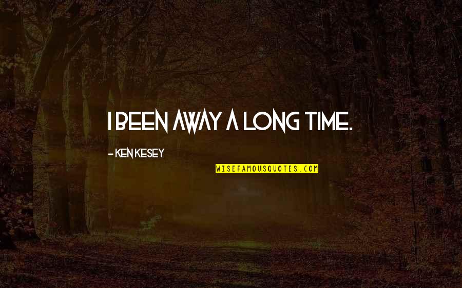 Ogunyemi Dele Quotes By Ken Kesey: I been away a long time.