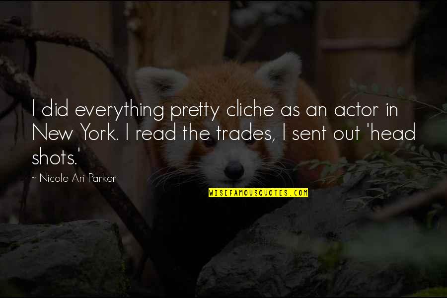 Ogyen Dorje Quotes By Nicole Ari Parker: I did everything pretty cliche as an actor