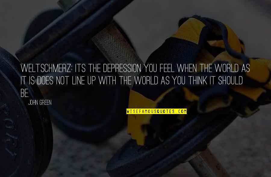 Ogygia Quotes By John Green: Weltschmerz: its the depression you feel when the