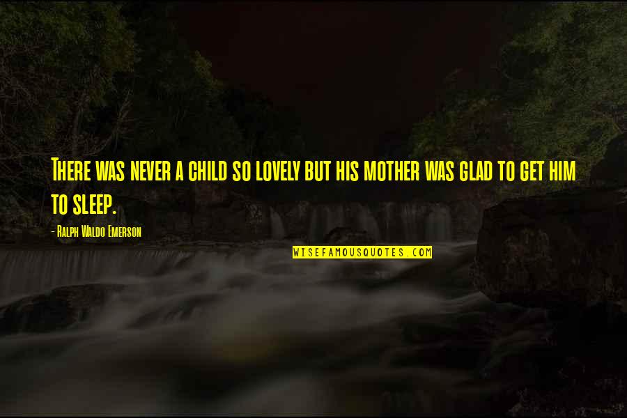 Ogyu Youtube Quotes By Ralph Waldo Emerson: There was never a child so lovely but