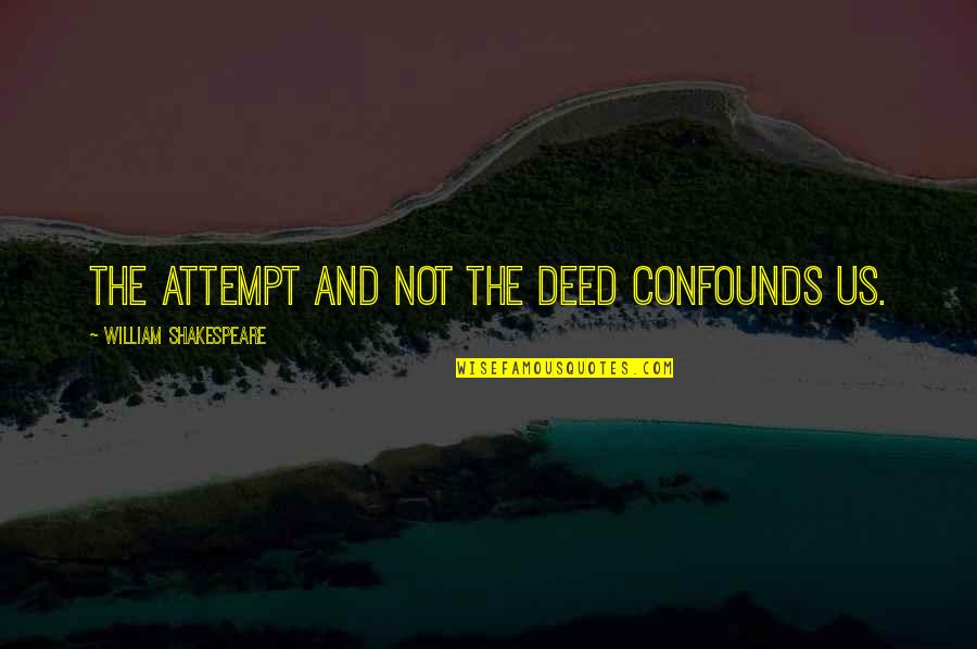 Ogyu Youtube Quotes By William Shakespeare: The attempt and not the deed confounds us.