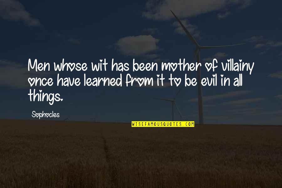 Ogyugn Quotes By Sophocles: Men whose wit has been mother of villainy Ogyugn Quotes By Sophocles: Men whose wit has been mother of villainy