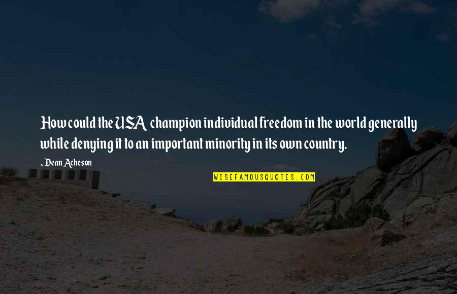 Ogyungmarco Quotes By Dean Acheson: How could the USA champion individual freedom in Ogyungmarco Quotes By Dean Acheson: How could the USA champion individual freedom in