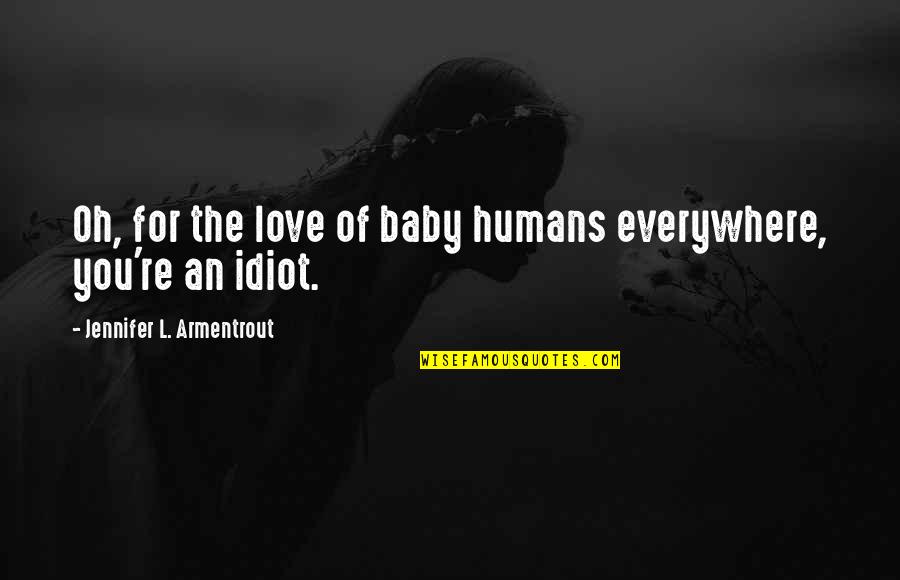 Oh Baby Quotes By Jennifer L. Armentrout: Oh, for the love of baby humans everywhere,