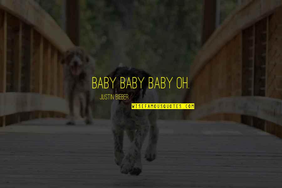 Oh Baby Quotes By Justin Bieber: baby baby baby oh.