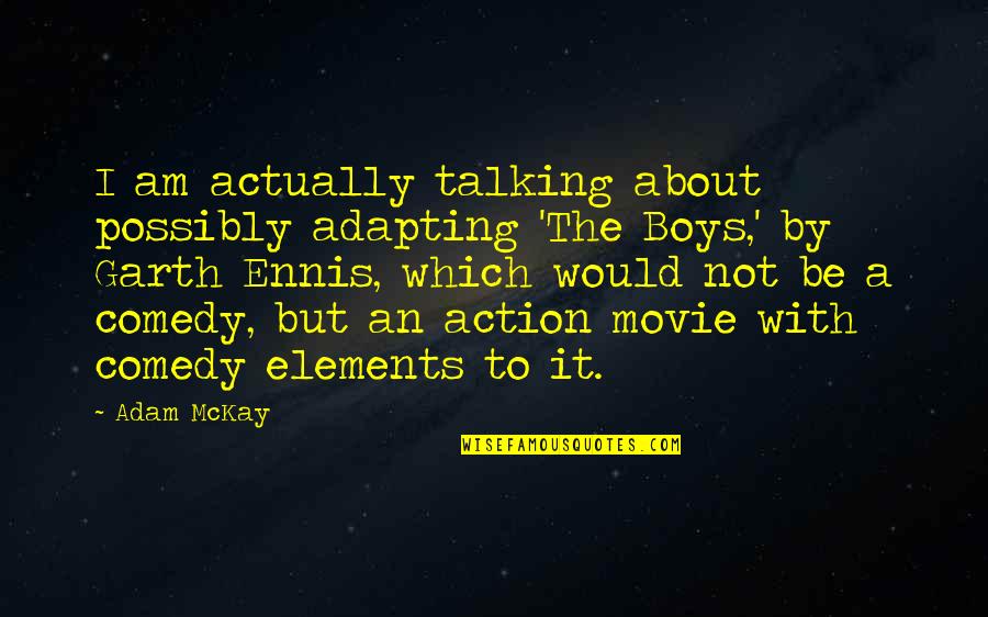 Oh Boy Movie Quotes By Adam McKay: I am actually talking about possibly adapting 'The
