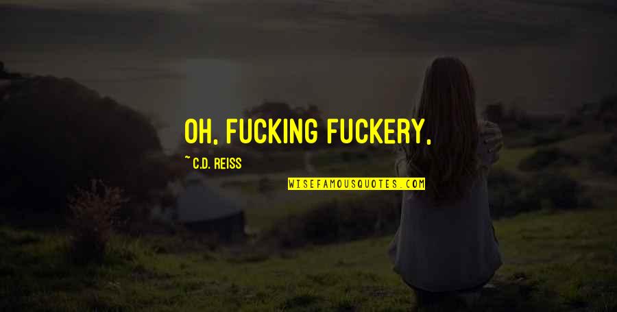 Oh Burn Quotes By C.D. Reiss: Oh, fucking fuckery,