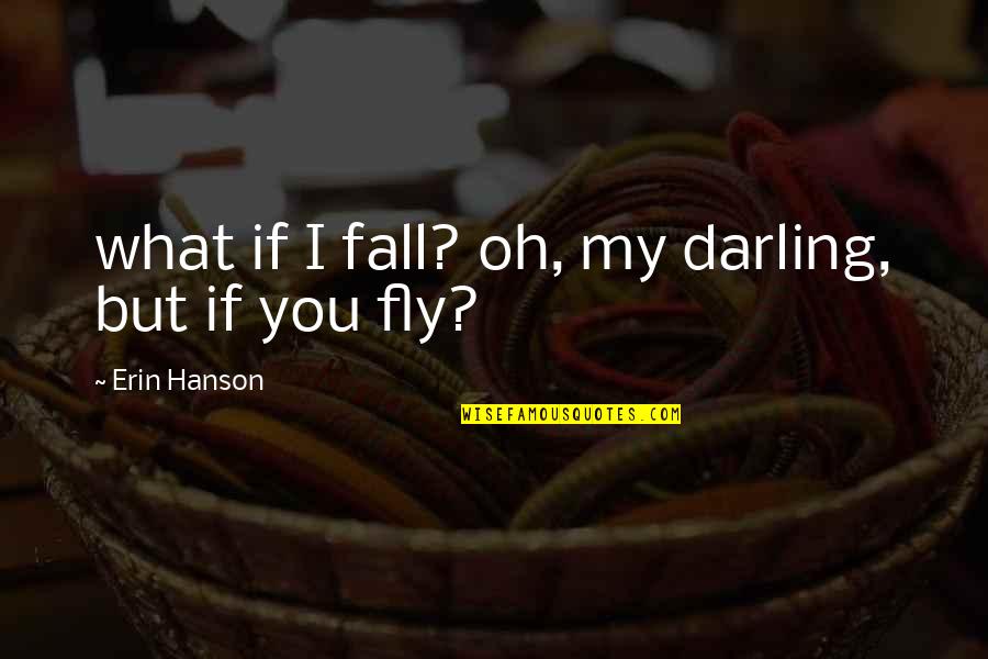 Oh But Darling Quotes By Erin Hanson: what if I fall? oh, my darling, but