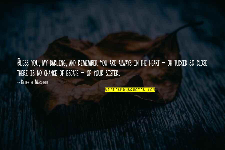 Oh Darling Quotes By Katherine Mansfield: Bless you, my darling, and remember you are Oh Darling Quotes By Katherine Mansfield: Bless you, my darling, and remember you are
