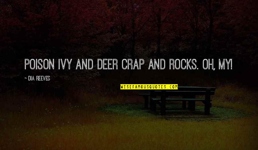 Oh Deer Quotes By Dia Reeves: Poison ivy and deer crap and rocks. Oh,