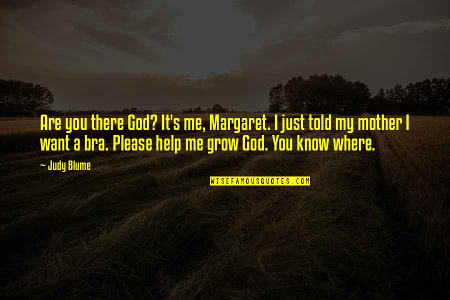 Oh God Please Help Me Quotes By Judy Blume: Are you there God? It's me, Margaret. I